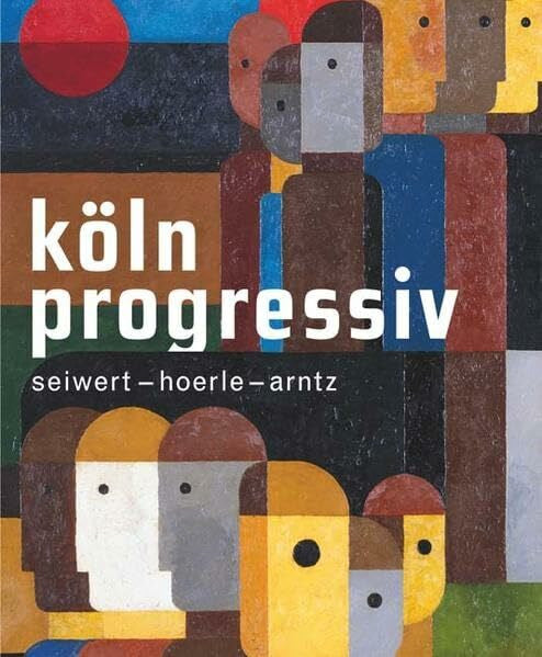Lynette Roth Köln progressiv 1920–33.Seiwert – Hoerle – Arntz. Painting as a Weapon: Seiwert - Hörle - Arntz. Katalog zur Ausstellung im Museum Ludwig Köln, 2008