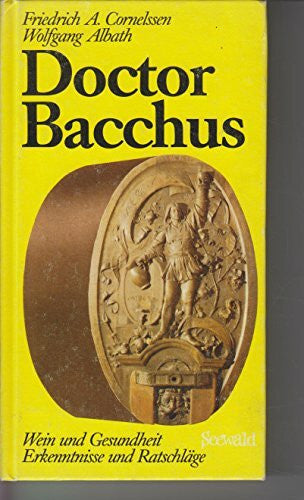 Friedrich A. Cornelsen Doctor Bacchus. Wein und Gesundheit. Erkenntnisse und Ratschläge
