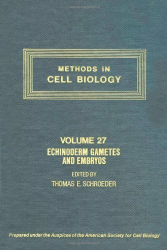 Schroeder, Thomas E. Methods in Cell Biology: Echinoderm Gametes and Embryos
