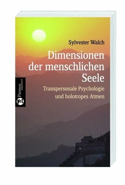 Walch, Sylvester Dimensionen der menschlichen Seele. Transpersonale Psychologie und holotropes Atmen