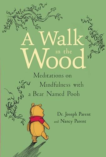 Parent, Joseph A Walk in the Wood: Meditations on Mindfulness with a Bear Named Pooh