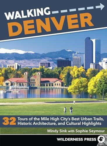 Seymour, Sophie Walking Denver: 32 Tours of the Mile High City’s Best Urban Trails, Historic Architecture, and Cultural Highlights