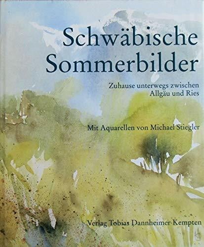 Scharf, Albert Schwäbische Sommerbilder: Zuhause unterwegs zwischen Allgäu und Ries
