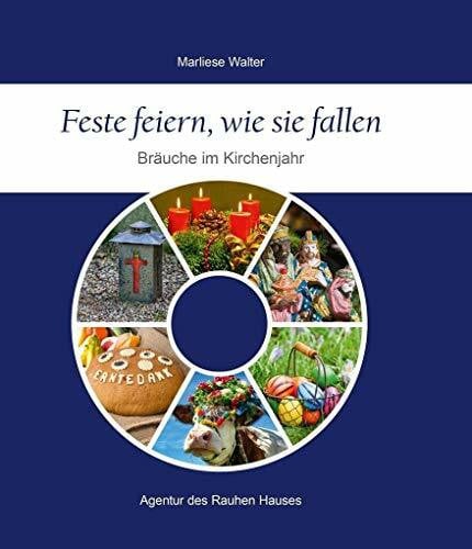 Walter, Marliese Feste feiern, wie sie fallen: Bräuche im Kirchenjahr
