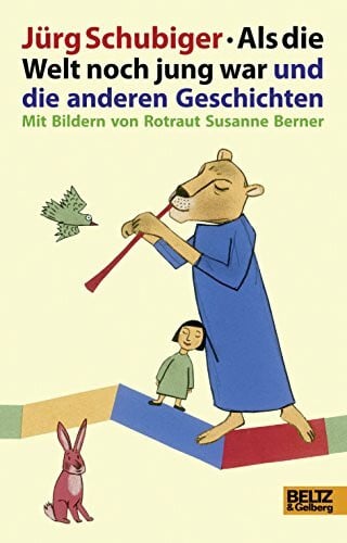 Schubiger, Jürg Als die Welt noch jung war und die anderen Geschichten: Mit Bildern von R.S. Berner