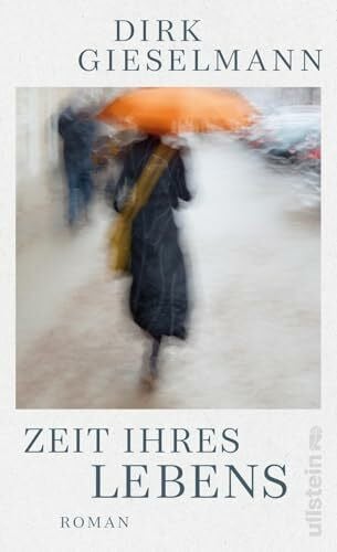 Gieselmann, Dirk Zeit ihres Lebens: Roman | »Dieser Roman ist Musik, ein langsamer, großartiger Blues.« Ewald Arenz