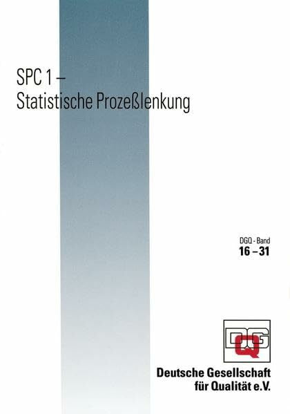 DGQ SPC 1 - Statistische Prozesslenkung: Hrsg.: Deutsche Gesellschaft für Qualität e.V. (DGQ-Band)