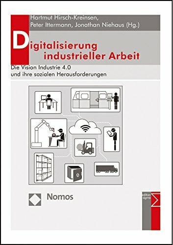 Ittermann, Peter Digitalisierung industrieller Arbeit: Die Vision Industrie 4.0 und ihre sozialen Herausforderungen