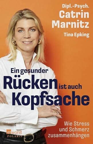 Marnitz, Catrin Ein gesunder Rücken ist auch Kopfsache: Wie Stress und Schmerz zusammenhängen | Selbstwirksam handeln, wenn sonst nichts mehr hilft