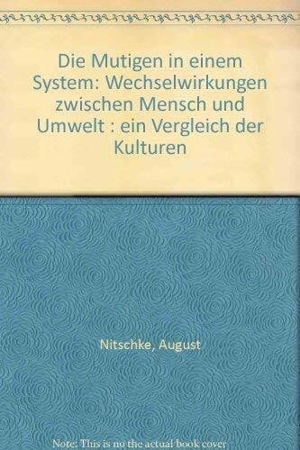 Nitschke, Prof. Dr. August Die Mutigen in einem System: Wechselwirkungen zwischen Mensch und Umwelt. Ein Vergleich der Kulturen