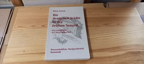 Gerteis, Klaus Die deutschen Städte in der frühen Neuzeit. Zur Vorgeschichte der 'bürgerlichen Welt'
