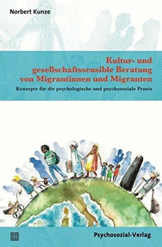 Kunze, Norbert Kultur- und gesellschaftssensible Beratung von Migrantinnen und Migranten: Konzepte für die psychologische und psychosoziale Praxis (Therapie & Beratung)