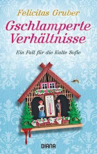 Gruber, Felicitas Gschlamperte Verhältnisse: Ein Fall für die Kalte Sofie (Krimiserie Die Kalte Sofie, Band 5)