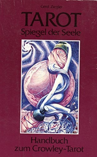 Gerd Ziegler Tarot - Spiegel der Seele: Handbuch zum Crowley-Tarot