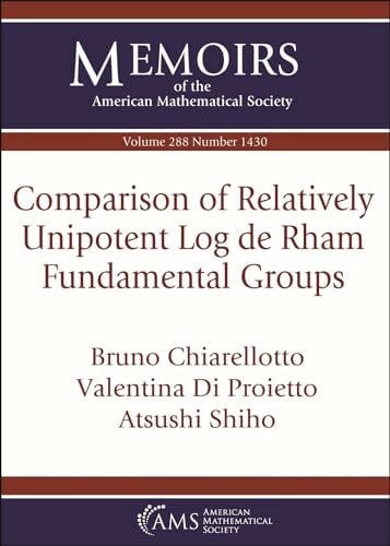 Shiho, Atsushi Comparison of Relatively Unipotent Log De Rham Fundamental Groups (Memoirs of the American Mathematical Society)