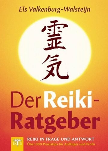 Valkenburg-Walsteijn, Els Der Reiki-Ratgeber: Reiki in Frage und Antwort - Über 800 Praxistips für Anfänger und Profis