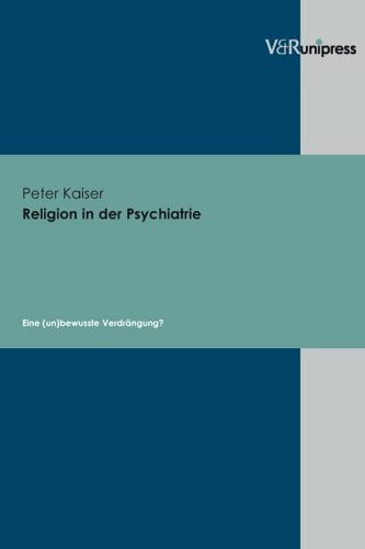 Kaiser, DDr. Peter Religion in der Psychiatrie: Eine (un)bewusste Verdrängung?