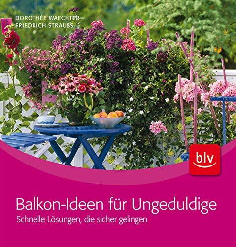 Waechter, Dorothée Balkon-Ideen für Ungeduldige: Schnelle Lösungen, die sicher gelingen