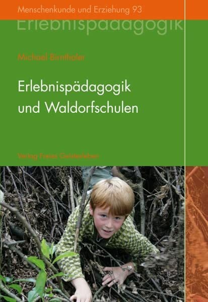 Birnthaler, Michael Erlebnispädagogik und Waldorfschulen: Eine Grundlegung (Menschenkunde und Erziehung)
