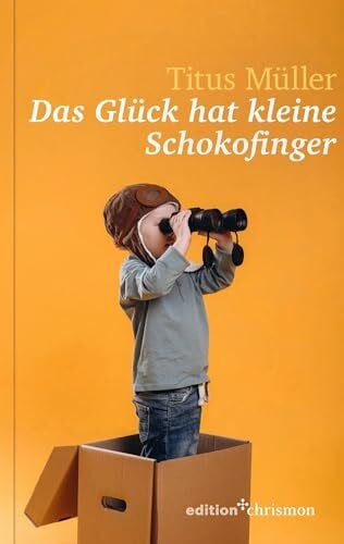 Müller, Titus Das Glück hat kleine Schokofinger