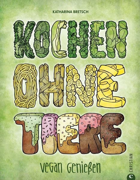 Bretsch, Katharina Vegan kochen ohne Tiere: Vegan genießen mit vielfältigen Rezepten in diesem liebevoll illustrierten Kochbuch. Die Fundgrube für alle, die sich vegetarisch oder vegan ernähren möchten