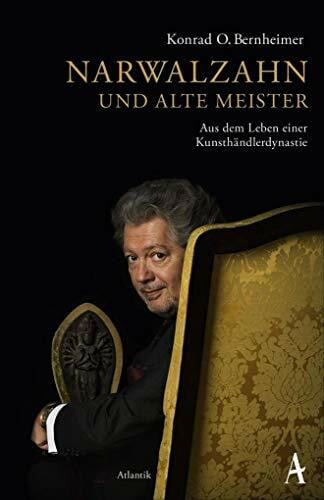 Bernheimer, Konrad O. Narwalzahn und Alte Meister: Aus dem Leben einer Kunsthändlerdynastie
