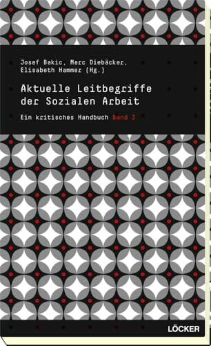 Diebäcker, Marc Aktuelle Leitbegriffe der Sozialen Arbeit: Ein kritisches Handbuch Band 3