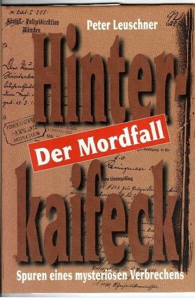 Leuschner, Peter Der Mordfall Hinterkaifeck - Spuren eines mysteriösen Verbrechens