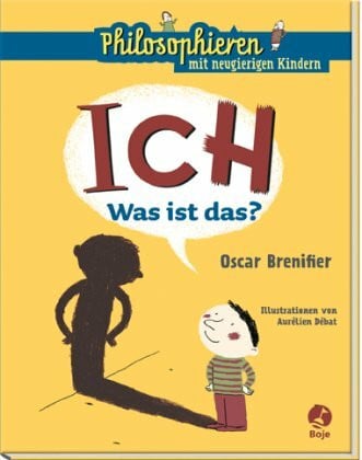 Aurélien Débat ICH - Was ist das?: Philosophieren mit neugierigen Kindern