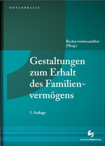 Beckervordersandfort, Ansgar Dr. Dr. Gestaltungen zum Erhalt des Familienvermögens (NotarPraxis)