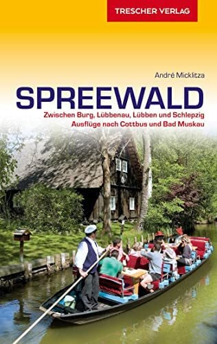 Micklitza, André TRESCHER Reiseführer Spreewald: Zwischen Burg, Lübbenau, Lübben und Schlepzig. Ausflüge nach Cottbus und Bad Muskau