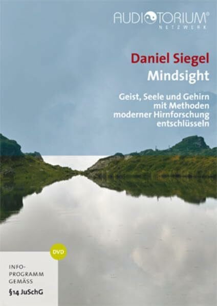 Siegel, Daniel Mindsight: Geist, Seele und Gehirn mit Methoden moderner Hirnforschung entschlüsseln