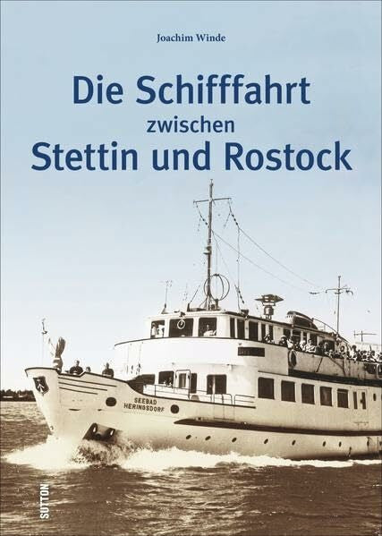 Winde, Joachim Die Schifffahrt zwischen Stettin und Rostock (Sutton Schifffahrt)