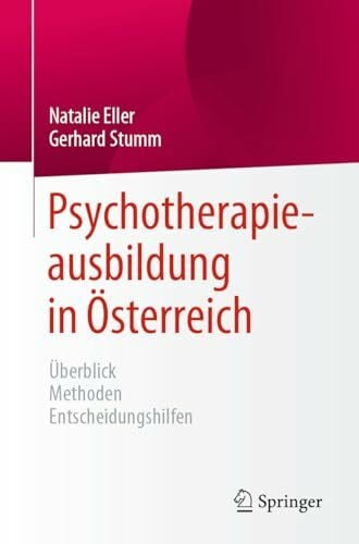 Stumm, Gerhard Psychotherapieausbildung in Österreich: Überblick Methoden Entscheidungshilfen