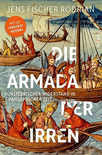 Burchardt, Matthias Die Armada der Irren: Künstlerischer Widerstand in pandemischer Zeit (Buch mit Musik-CD)