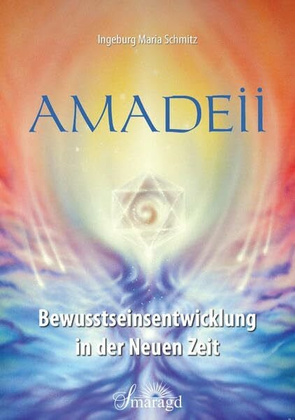 Schmitz, Ingeburg Maria Amadeii - Bewusstseinsentwicklung in der Neuen Zeit