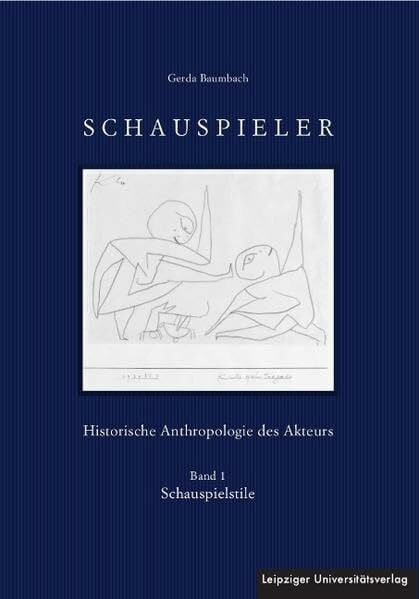 Baumbach, Gerda Schauspieler: Historische Anthropologie des Akteurs / Historische Anthropologie des Akteurs. Band 1: Schauspielstile