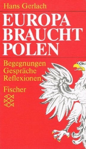 Gerlach, Hans Europa braucht Polen: Begegnungen - Gespräche - Reflexionen