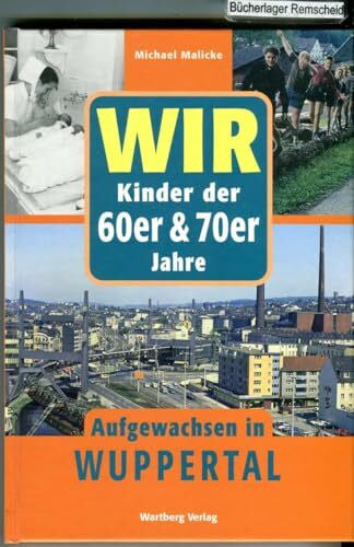 Malicke, Michael Wir Kinder der 60er & 70er Jahre - Aufgewachsen in Wuppertal