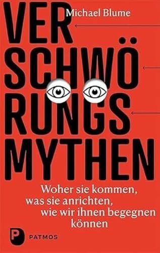 Blume, Michael Verschwörungsmythen - woher sie kommen, was sie anrichten, wie wir ihnen begegnen können