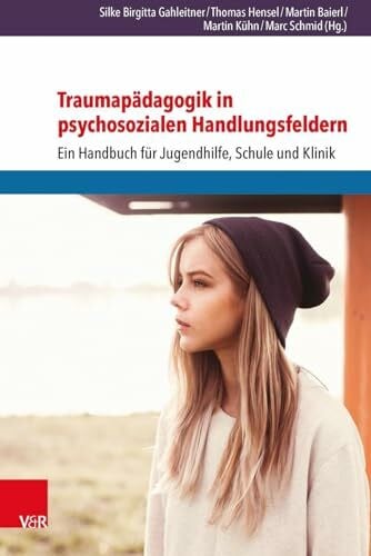 Marc Schmid Traumapädagogik in psychosozialen Handlungsfeldern: Ein Handbuch für Jugendhilfe, Schule und Klinik