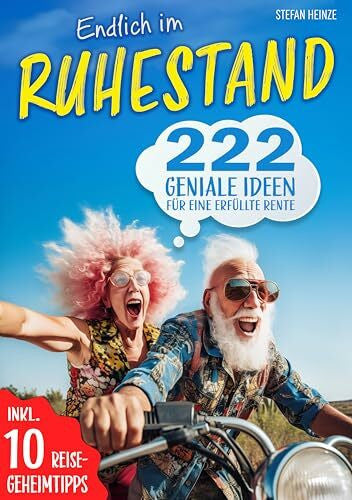 Stefan Heinze Endlich im Ruhestand – 222 geniale Ideen für eine erfüllte Rente: Perfektes Geschenk für Rentner und den Renteneintritt