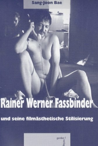Bae, Sang-Joon Rainer Werner Fassbinder und seine filmästhetische Stilisierung: Diss.