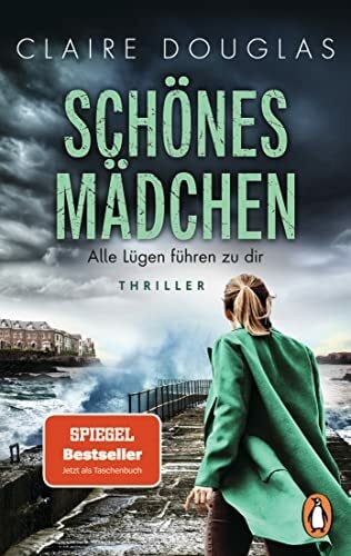 Douglas, Claire Schönes Mädchen - Alle Lügen führen zu dir: Thriller. Nach »Beste Freundin« der nächste rasante Thriller der Bestsellerautorin im Taschenbuch