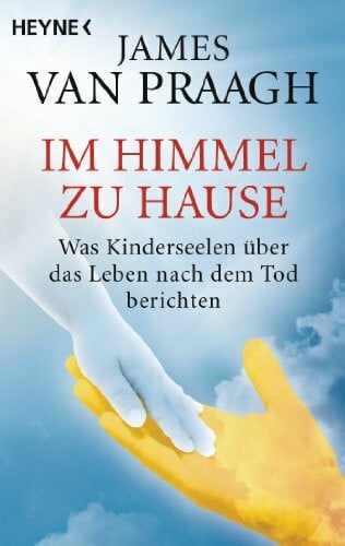 Weingart, Karin Im Himmel zu Hause: Was Kinderseelen über das Leben nach dem Tod berichten