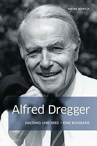 Dieter Weirich Alfred Dregger - Haltung und Herz: Eine Biografie: Mit Haltung und Herz