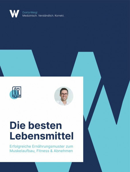 Dr. med. Dr. rer. pol. Tobias Weigl Die besten Lebensmittel: Erfolgreiche Ernährungsmuster für Muskelaufbau, Fitness & Abnehmen