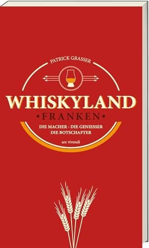 Grasser, Patrick Whiskyland Franken – Die Whiskyregion Deutschlands: Brennereien, Events & Genuss zwischen Tradition & Kreativität | Für Anfänger, Kenner & alle Liebhaber des flüssigen Goldes: Freizeitführer