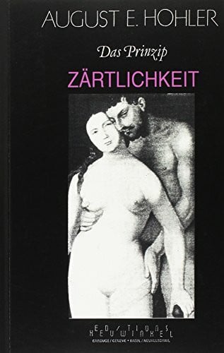 Hohler, August E Das Prinzip Zärtlichkeit: Steine zu einem Mosaik