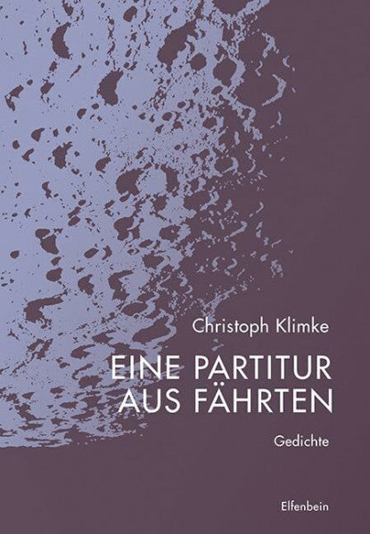 Klimke, Christoph Eine Partitur aus Fährten: Gedichte